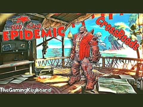 Dead Island: Epidemic Gameplay - Crossroads 