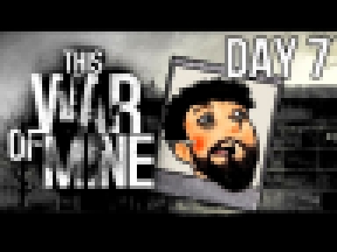 This War Of Mine | Day 7 | A Tough Decision?! 