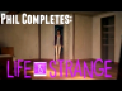 Phil Completes: Life is Strange - Ep.4 Part 2 