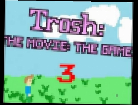 Trosh The Movie: The Game (Playthrough) 