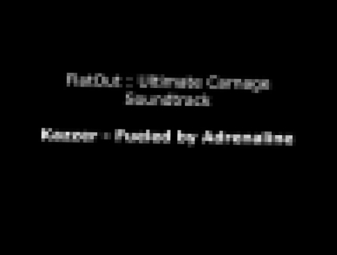 FlatOut UC Soundtrack : Kazzer - Fueled by Adrenaline 