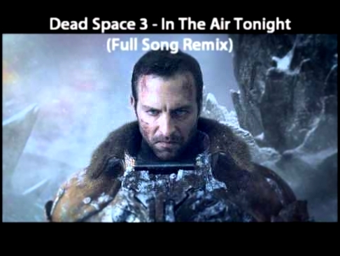 Dead Space 3 - In The Air Tonight (Full Song Remix) 