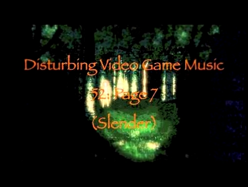 Disturbing Video Game Music 50: Page 7 (Slender) 