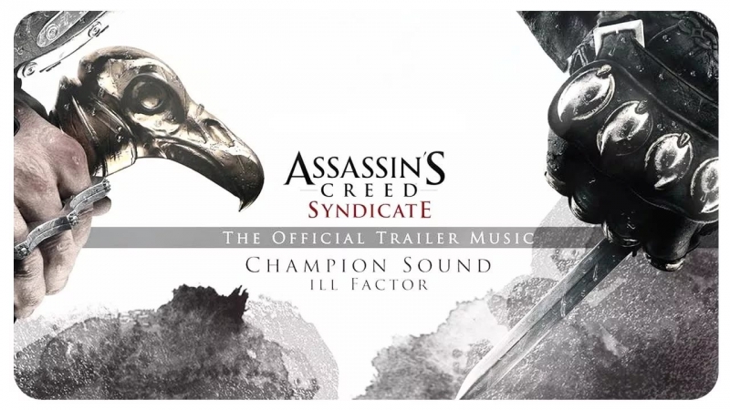 Ill Factor - Champion Sound Assassin`s Creed Syndicate trailer