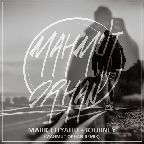 Mark Eliyahu - Journey Mahmut Orhan Remix