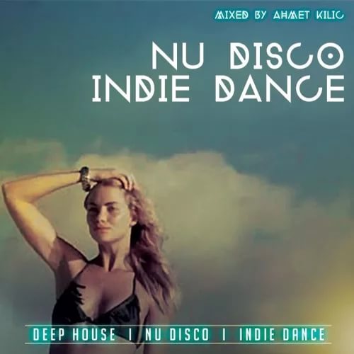 AHMET KILIC - NU DISCO / INDIE DANCE SET 2