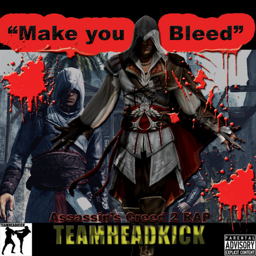 TEAMHEADKICK Make You Bleed(Assassins Creed 2 Rap)