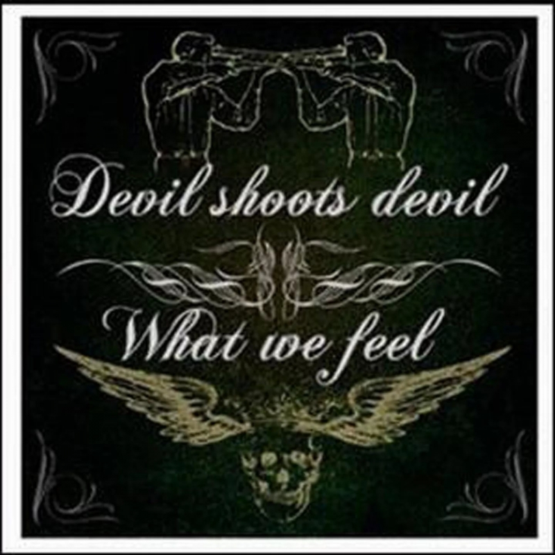 What We Feel & Devil Shoots Devil